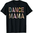thumbnail image 1 of Dance Mama Of A Dancer Mom Dancing Mother Dance Mom T-Shirt Black Large, 1 of 4