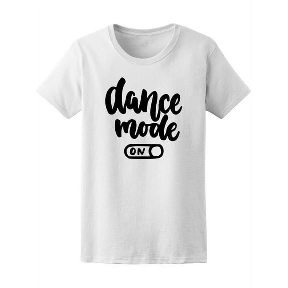 Dance Mode On T-Shirt Women -Image by Shutterstock, Female Small