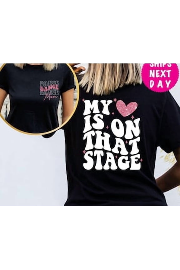 Dance Mom Shirt: My Heart Is On That Stage, Black Tshirt