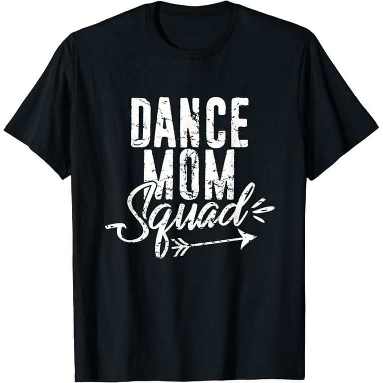 Dance Mom Squad T-Shirt For Cool Mother Days Gift Dance Mom Squad T-Shirt For Cool Mother Days Gift