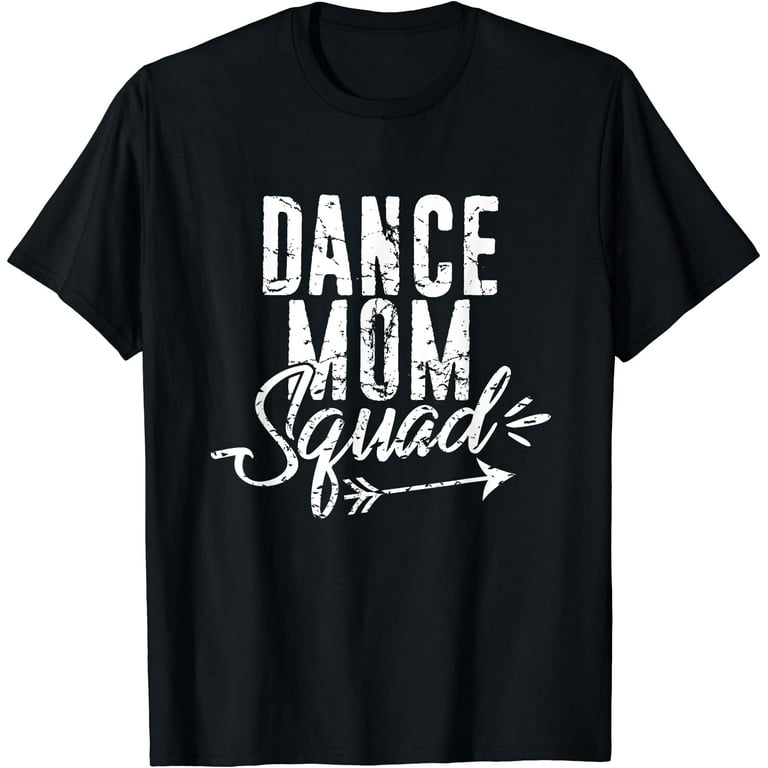 Dance Mom Squad T-Shirt For Cool Mother Days Gift Dance Mom Squad T-Shirt For Cool Mother Days Gift