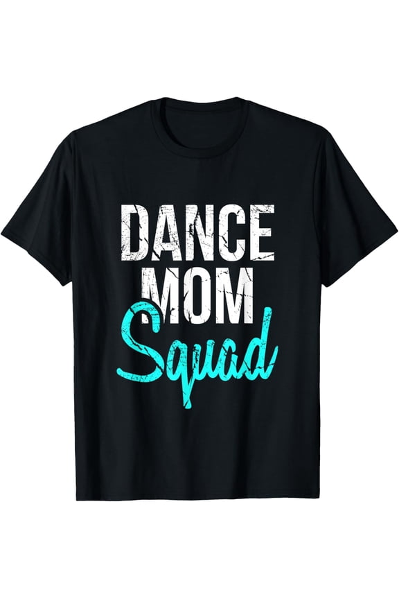 Dance Mom Squad T-Shirt for Cool Mother Days gift