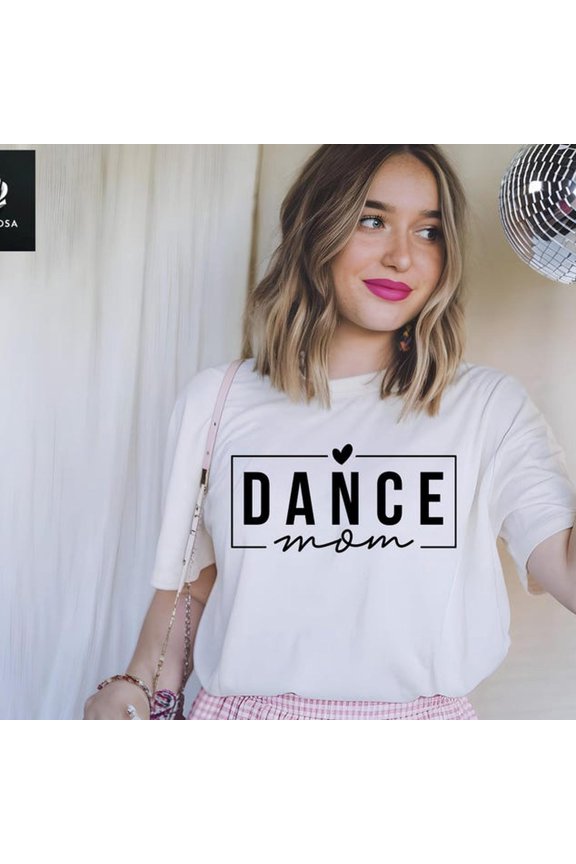 Dance Mom T-Shirt, Dance Lover Shirt, Dance Mom Gift, Mom Dance Fashion, Mom Dance Life Shirt, Mother's Day Gift, Mother Dance Style Apparel