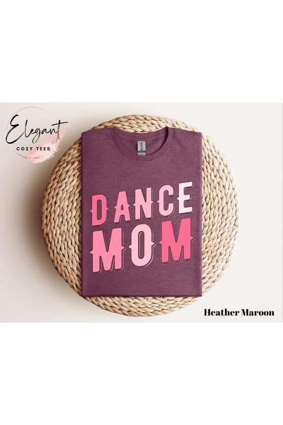 Dance Mom T-Shirt, Dance Mom Shirt, Mother'S Day , Hip Hop Dance Mom Shirt, Dance Mama Shirt, Competition Dance Shirts, Dance Mom Tshirt All Size S-5XL
