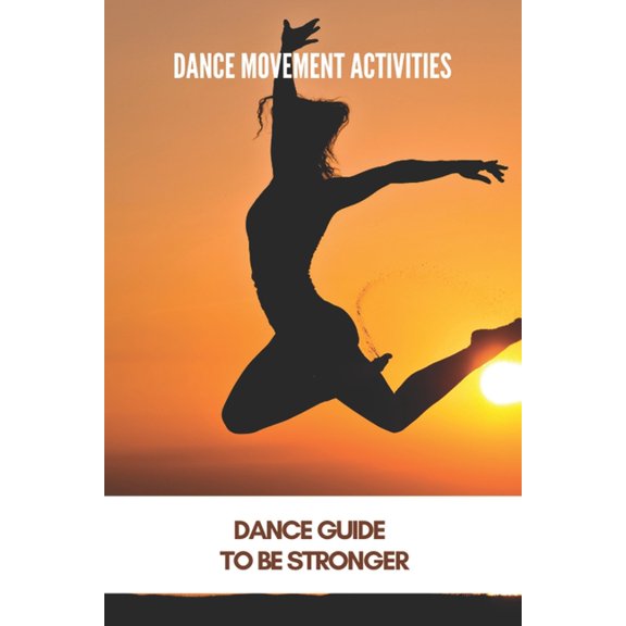 Dance Movement Activities: Dance Guide To Be Stronger: American Dance Therapy Association (Paperback) by Clyde Laube