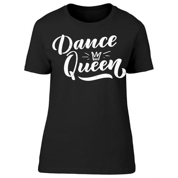 Dance Queen, Crown T-Shirt Women -Image by Shutterstock, Female x-Large