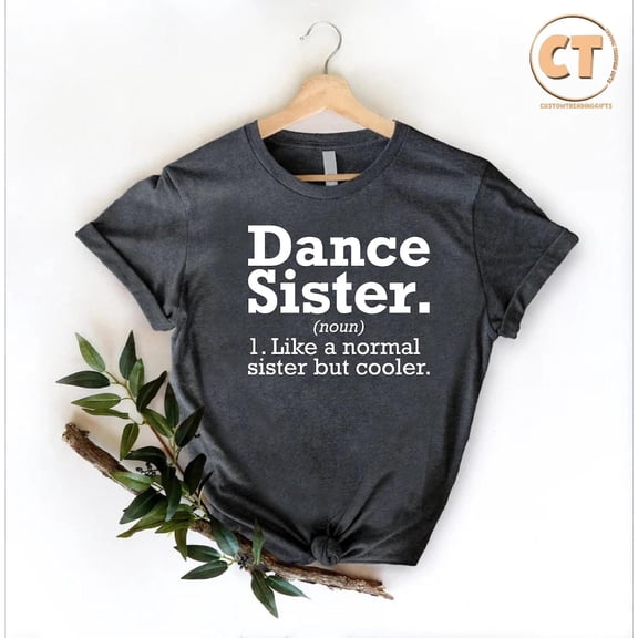 Dance Sister Definition T-Shirt, Dance Family Shirt, Ballet Dancer Gift Shirt, Dancer Sister Gift, Dance Lover Sister Tee, Dance Life Shirt TSHIRT All Size S-5XL