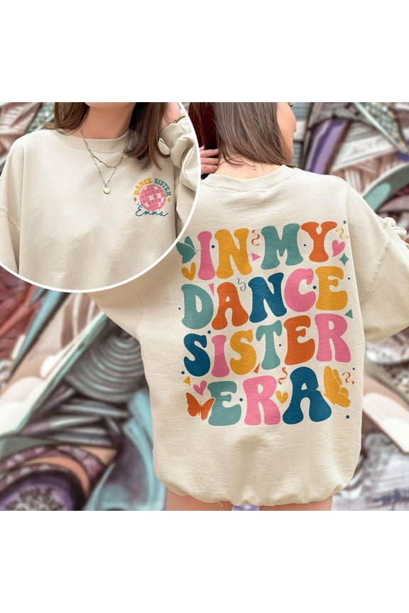In My Dance Sister Era Sweatshirt, Girls Dance Shirt, Family Dancing Crewneck, Trendy Girls Dance Team, Dancer Shirt, Sisters SWEATSHIRT All Size S-5XL