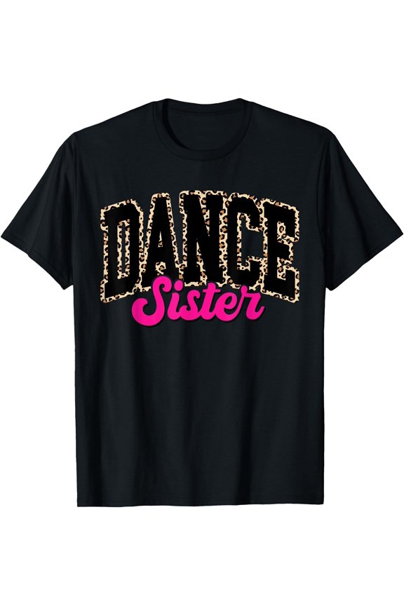 Dance Sister Leopard Dancing Sis Life Dancer T-Shirt, Unisex T-Shirt