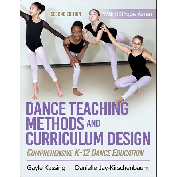 Dance Teaching Methods and Curriculum Design: Comprehensive K-12 Dance Education, (Paperback)
