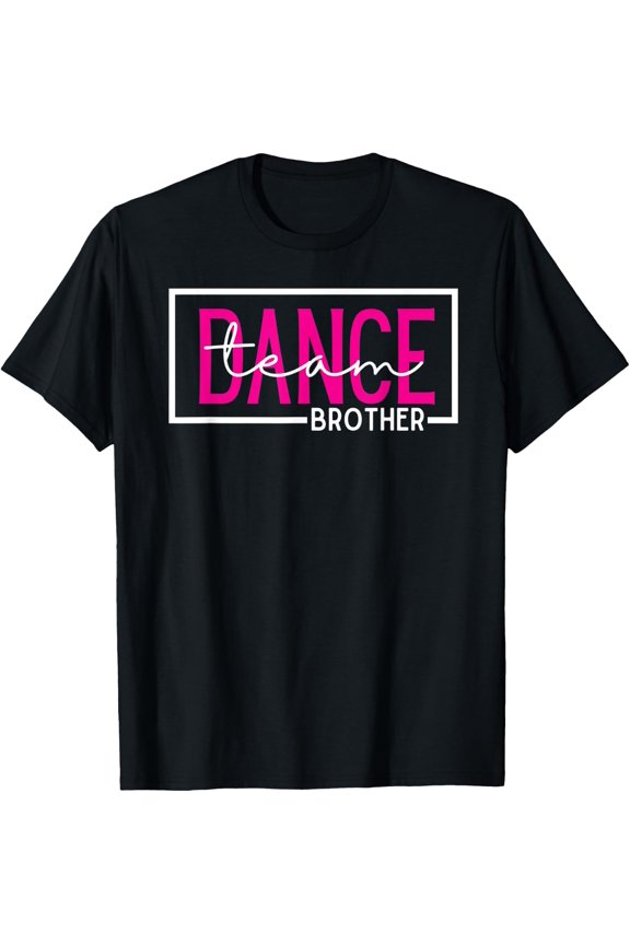 Dance Team Brother Competition Dance Brother T-Shirt Size S-5XL