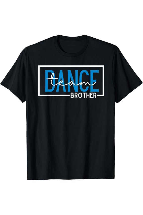 Dance Team Brother Competition Dance Brother T-Shirt Size S-5XL