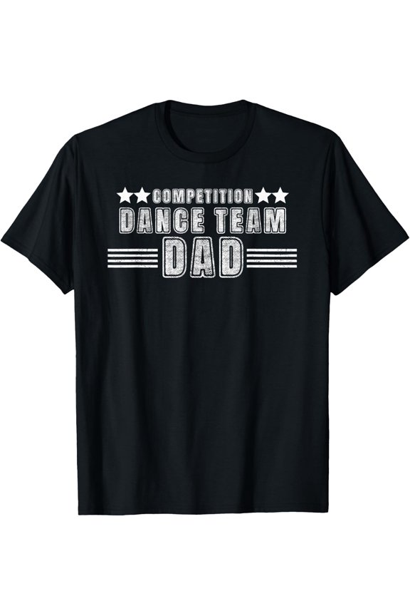 Dance Team Dad Competition Dance Dad T-Shirt Size S-5XL