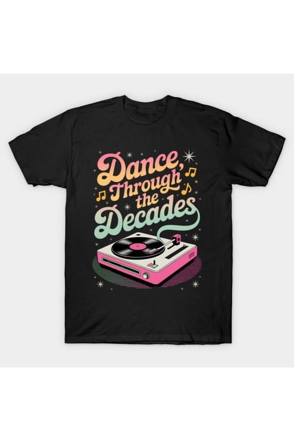 Dance Through The Decades Funny Dance Moves 50s 60s 70s 80s 90s Party Unisex T-Shirt