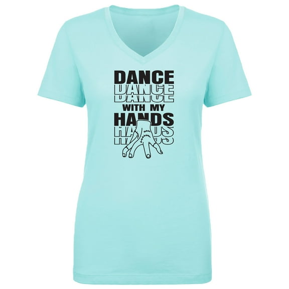 Dance With My Hands Womens V-Neck T-Shirt