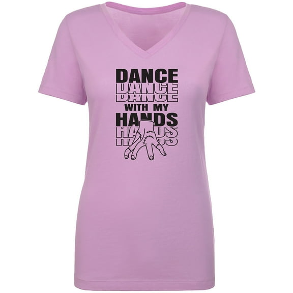 Dance With My Hands Womens V-Neck T-Shirt