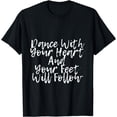 thumbnail image 1 of Dance With Your Heart And Your Feet Will Follow ---- T-Shirt, 1 of 4