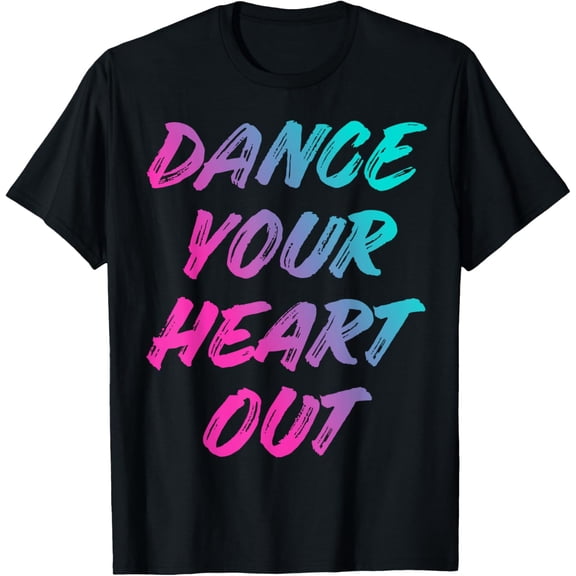 Dance Your Heart Out Funny Dancer Dancing Gifts Boys Girls T-Shirt