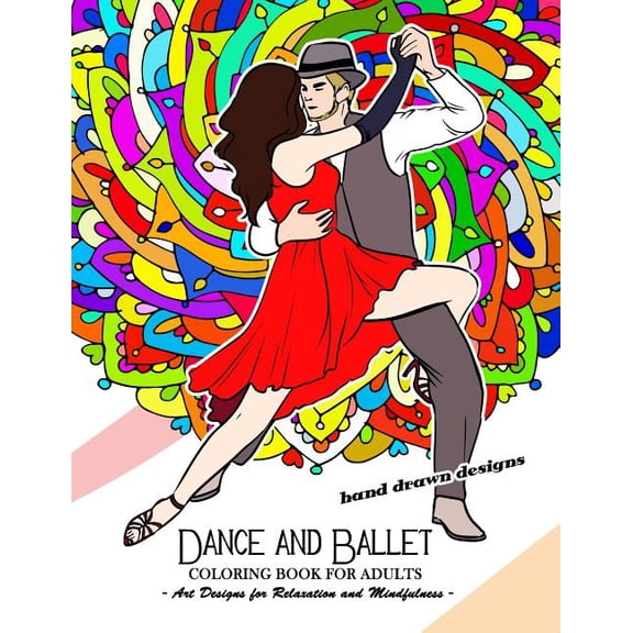 Dance and Ballet Coloring Book for Adults : Art Design for Relaxation and Mindfulness