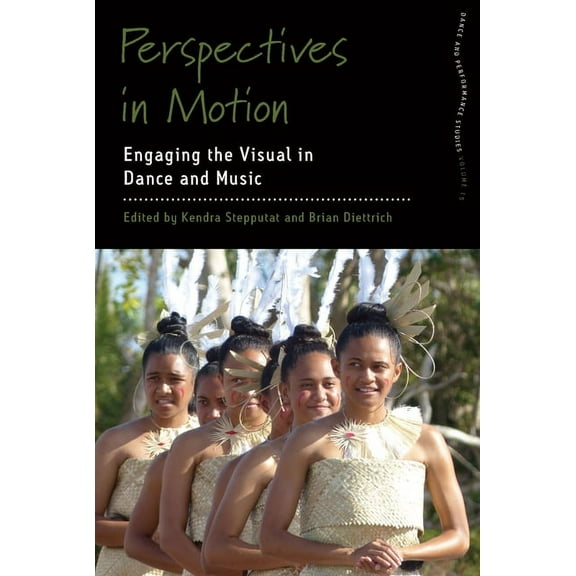 Dance and Performance Studies Perspectives in Motion: Engaging the Visual in Dance and Music, Book 15, (Paperback)