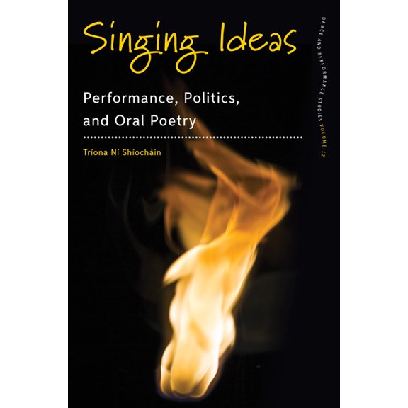 Dance and Performance Studies Singing Ideas: Performance, Politics and Oral Poetry, Book 12, (Paperback)