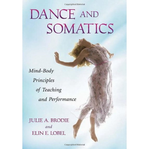 Pre-Owned Dance and Somatics: Mind-Body Principles of Teaching and Performance (Paperback) 0786458801 9780786458806