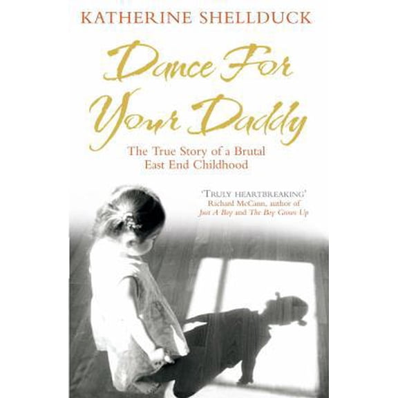 Pre-Owned Dance For Your Daddy: The True Story of a Brutal East End Childhood (Paperback) 0091921503 9780091921507