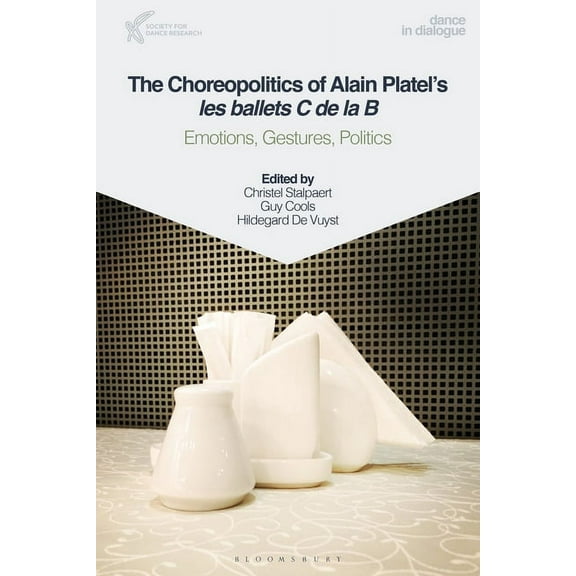 Dance in Dialogue The Choreopolitics of Alain Platel's les ballets C de la B: Emotions, Gestures, Politics, (Paperback)