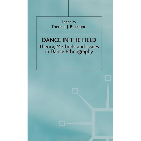 Dance in the Field: Theory, Methods and Issues in Dance Ethnography, (Hardcover)