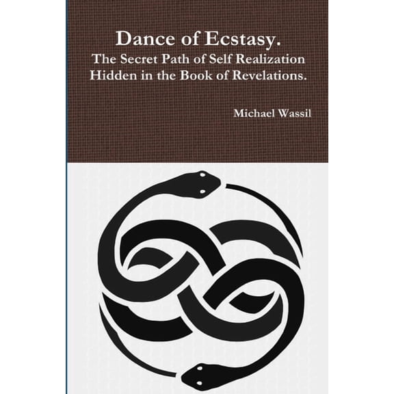 Dance of Ecstasy. The Secret Path of Self Realization Hidden in the Book of Revelations., (Paperback)