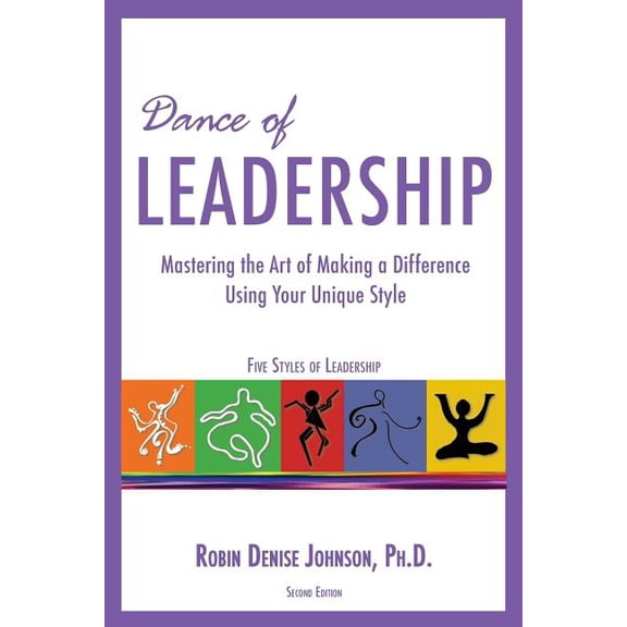 Dance of Leadership: Mastering the Art of Making a Difference Using Your Unique Style (Paperback) by Robin Denise Johnson