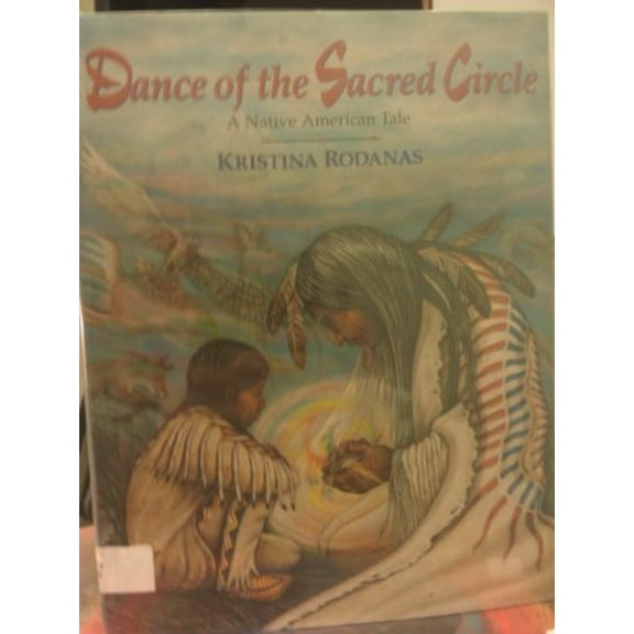 Pre-Owned Dance of the Sacred Circle: A Native American Tale (Hardcover) 0316753580 9780316753586