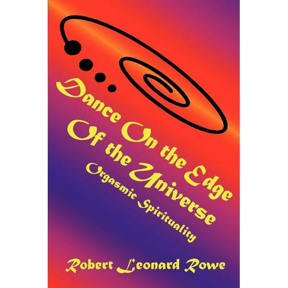 Dance on the Edge of the Universe: Orgasmic Spirituality, (Paperback)
