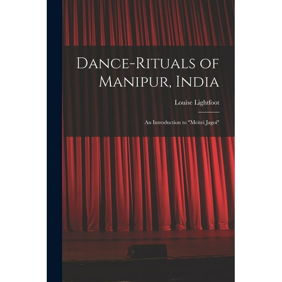 Dance-rituals of Manipur, India: an Introduction to "Meitei Jagoi", (Paperback)