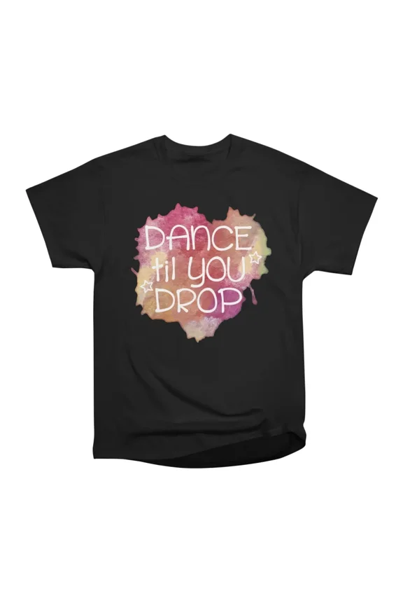 Dance til you drop T-Shirt Tee Gift For Him Merch For Her Apparel For Friend
