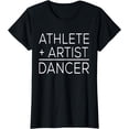 thumbnail image 1 of Dancer Funny - Athlete + Artist = Dancer T-Shirt, 1 of 3