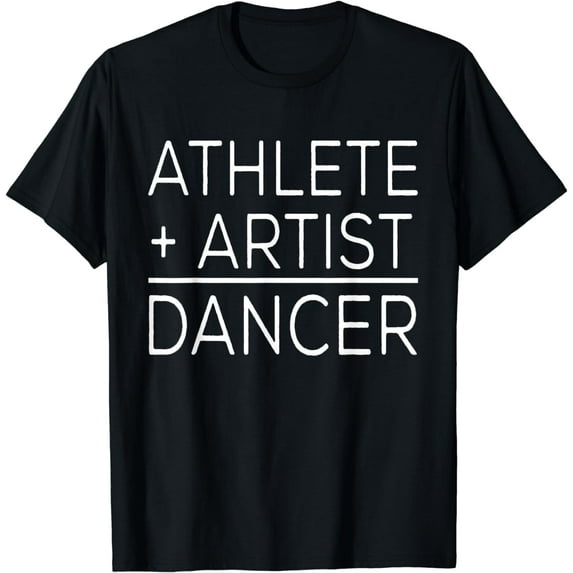 Dancer Funny - Athlete + Artist = Dancer T-Shirt