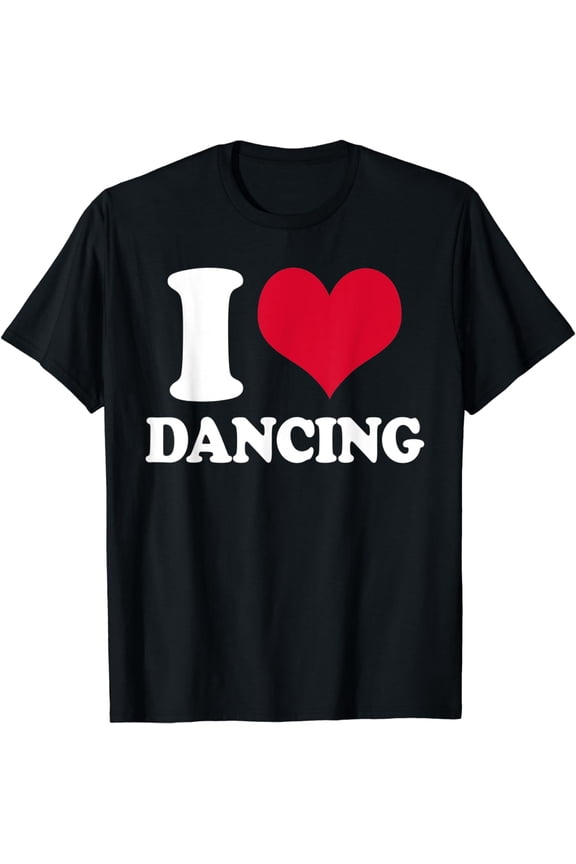Dancer I Love Dancing Dance T-Shirt