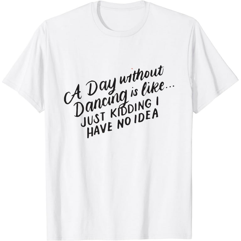 Dancer Quotes T-Shirt Funny Dance Shirts Teacher Women Dancer Quotes T-Shirt Funny Dance Shirts Teacher Women
