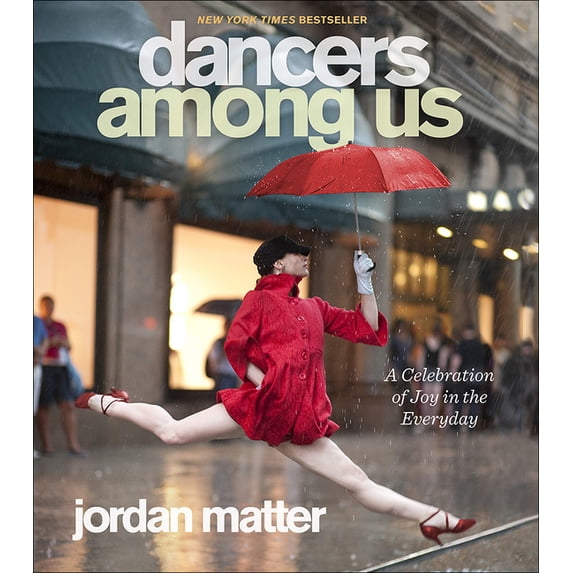 Dancers Among Us: A Celebration of Joy in the Everyday (Hardcover)