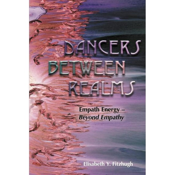 Dancers Between Realms-Empath Energy, Beyond Empathy, (Paperback)
