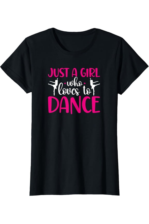 Dancers Just A Girl Who Loves To Dance Ballerina Dancing T-Shirt