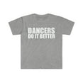 thumbnail image 1 of Dancers do it better Unisex T-shirt S-3XL Dance Dancing Choreographer, 1 of 2