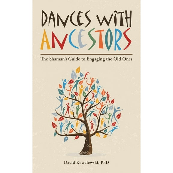 Dances with Ancestors: The Shaman's Guide to Engaging the Old Ones, (Paperback)
