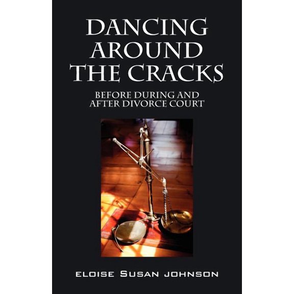 Dancing Around the Cracks: Before During and After Divorce Court, (Paperback)