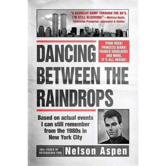 Dancing Between the Raindrops Dancing Between the Raindrops: Based on actual events I can still remember from the 1980s in New York City, Book 1, (Paperback)