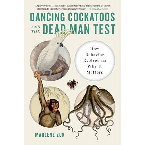 Pre-Owned Dancing Cockatoos and the Dead Man Test: How Behavior Evolves and Why It Matters Paperback