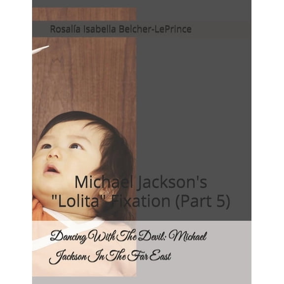 Dancing with the Devil (Michael Jackson  Dancing With The Devil: Michael Jackson In The Far East: Michael Jackson's "Lolita" Fixation (Part 5), Book 6, (Paperback)