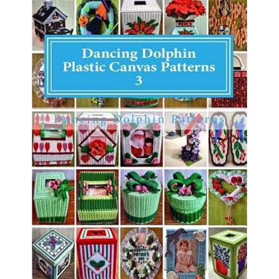 Dancing Dolphin Plastic Canvas Patterns 3: DancingDolphinPatterns.com (Paperback) by Dancing Dolphin Patterns