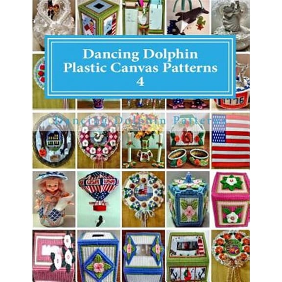 Dancing Dolphin Plastic Canvas Patterns: Dancing Dolphin Plastic Canvas Patterns 4: DancingDolphinPatterns.com (Paperback)